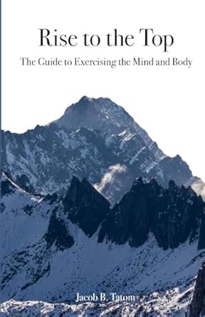 Rise to the Top The guide to Exercising the Mind and Body The guide to Exercising the Mind and Body