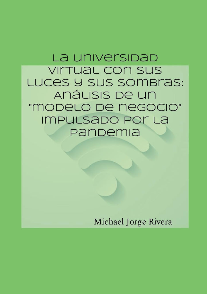 universidad virtual con sus luces y sus sombras Analisis de un &quot;modelo de negocio&quot; impulsado por la pandemia