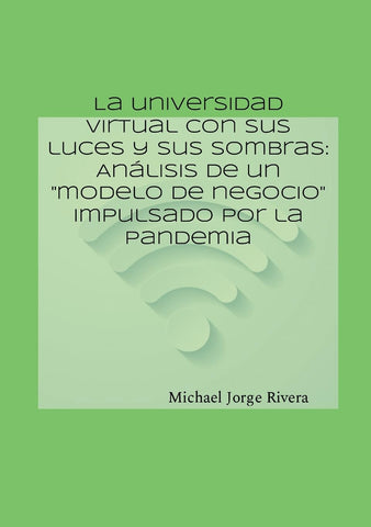 universidad virtual con sus luces y sus sombras Analisis de un "modelo de negocio" impulsado por la pandemia