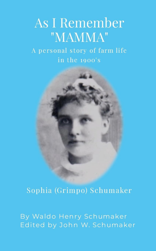 As I Remember &quot;Mamma&quot; A personal story of farm life in the 1900's