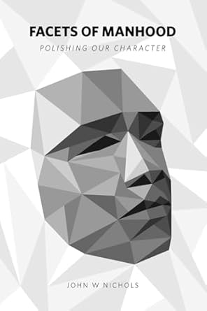 Facets of Manhood Polishing Our Character