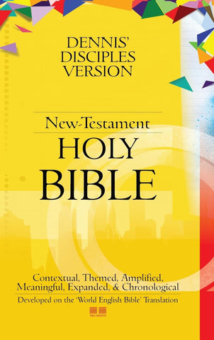 Dennis' Disciples Version (New-Testament) Holy Bible DDV NT-Holy Bible