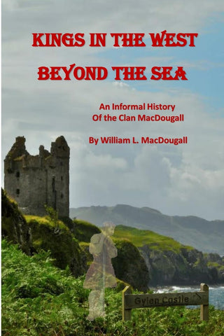 Kings in the West Beyond the Sea An Informal History of the Clan MacDougall