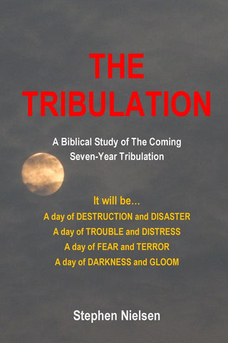 Tribulation A Biblical Study of the Coming Seven-Year Tribulation