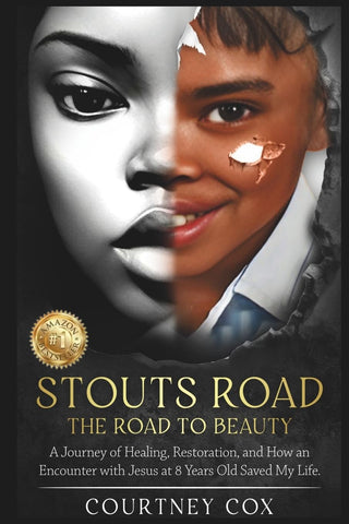 Stouts Road - The Road to Beauty A journey of healing, restoration, and how an encounter with Jesus at 8 years old saved my life.