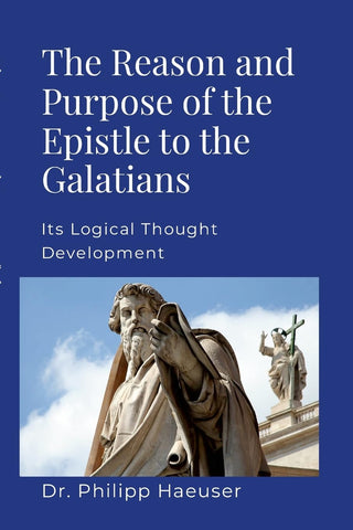 Reason And Purpose Of The Epistle To The Galatians Its Logical Thought Development