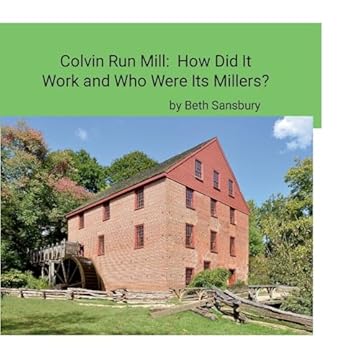 Colvin Run Mill How Did It Work and Who Were Its Millers?