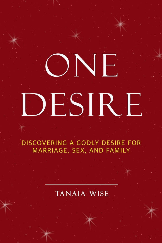 One Desire Discovering a Godly Desire for Marriage, Sex, and Family