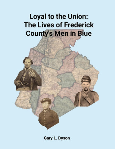 Loyal to the Union The Lives of Frederick County's Men in Blue