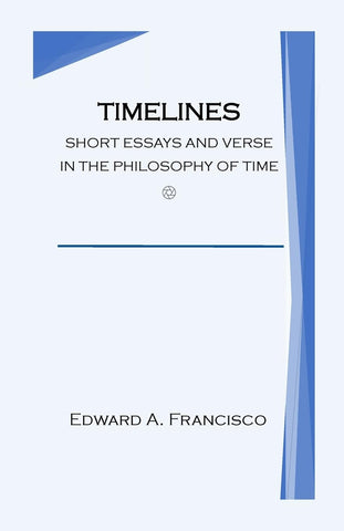 Timelines Short Essays and Verse in the Philosophy of Time