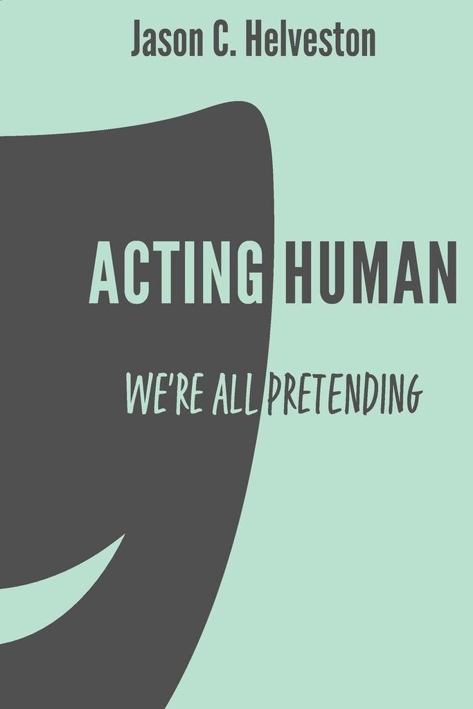 Acting Human We're All Pretending