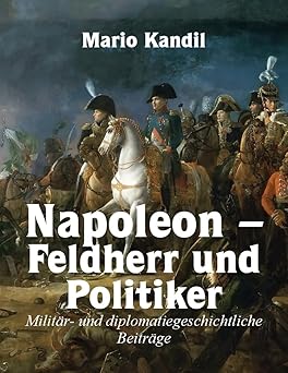 Napoleon - Feldherr und Politiker
