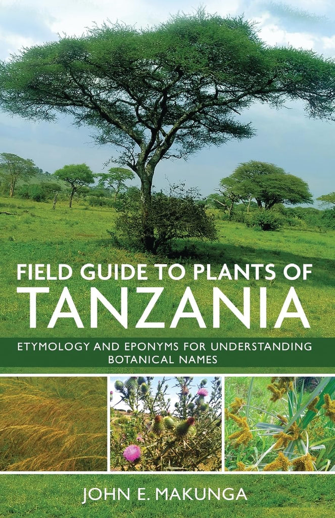 Field Guide to Plants of Tanzania Etymology and Eponyms for Understanding Botanical Names