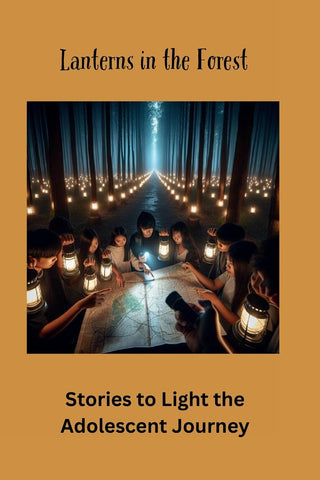 Lanterns in the Forest Stories to Light the Adolescent Journey