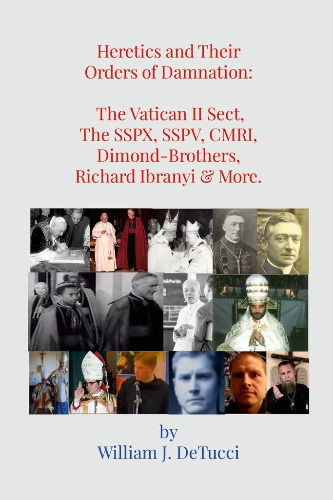 Heretics and Their Orders of Damnation The Vatican II Sect, The SSPX, SSPV, CMRI, Dimond-Brothers, Richard Ibranyi & More. The Vatican II Sect, The