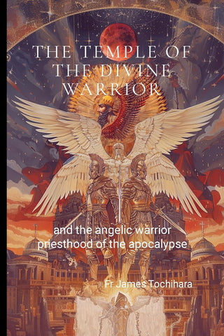 Temple of the Divine Warrior and the Angelic Warrior Priesthood of the Apocalypse