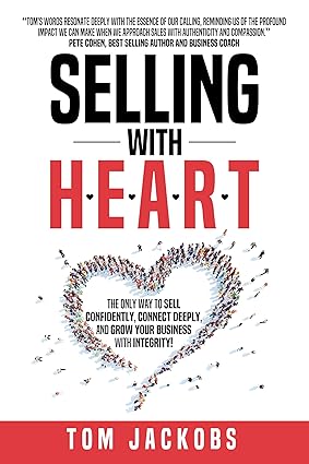Selling With H.E.A.R.T. The Only Way To Sell Confidently, Connect Deeply, and Grow Your Business With Integrity!