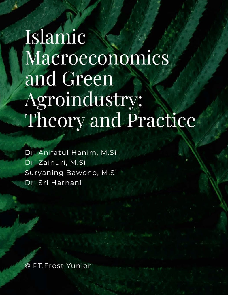 Islamic Macroeconomics and Green Agroindustry Theory and Practice