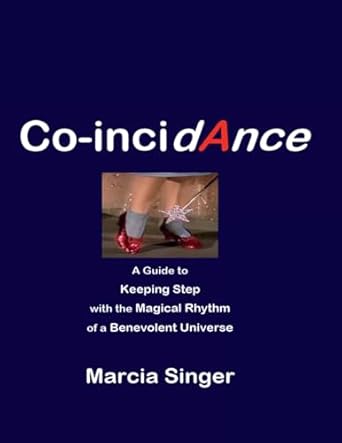Co-incidAnce a guide to Keeping Step with the Magical Rhythm of a Benevolent Universe