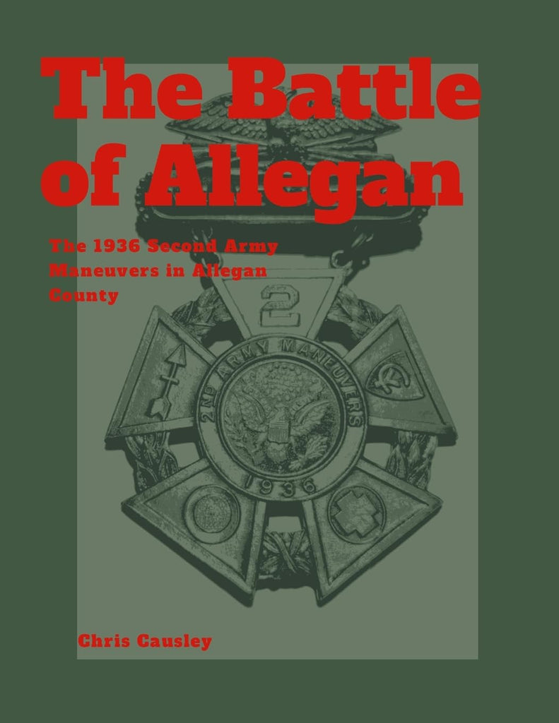 Battle of Allegan The 1936 Second Army Maneuvers in Allegan County