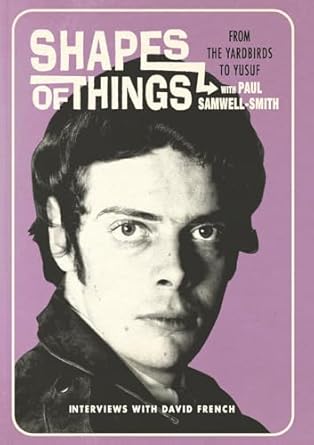 Shapes of Things From the Yardbirds to Yusuf with Paul Samwell-Smith