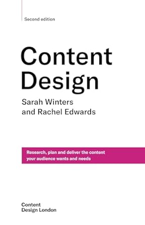 Content Design, Second edition Research, plan and deliver the content your audience wants and needs