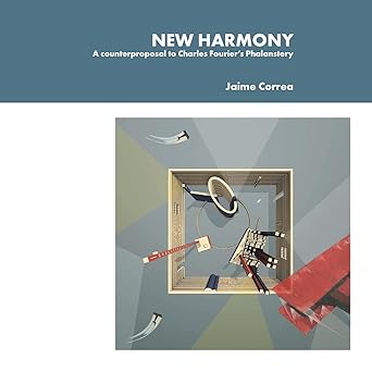 New Harmony A counterproposal to Charles Fourier's Phalanstery