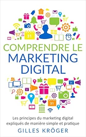 Comprendre le marketing digital Les principes du marketing digital expliques de maniere simple et pratique