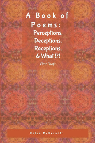 Poetry Perceptions, Deceptions, Receptions, & What?