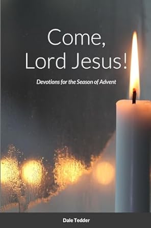 Come, Lord Jesus! Devotions for the Season of Advent