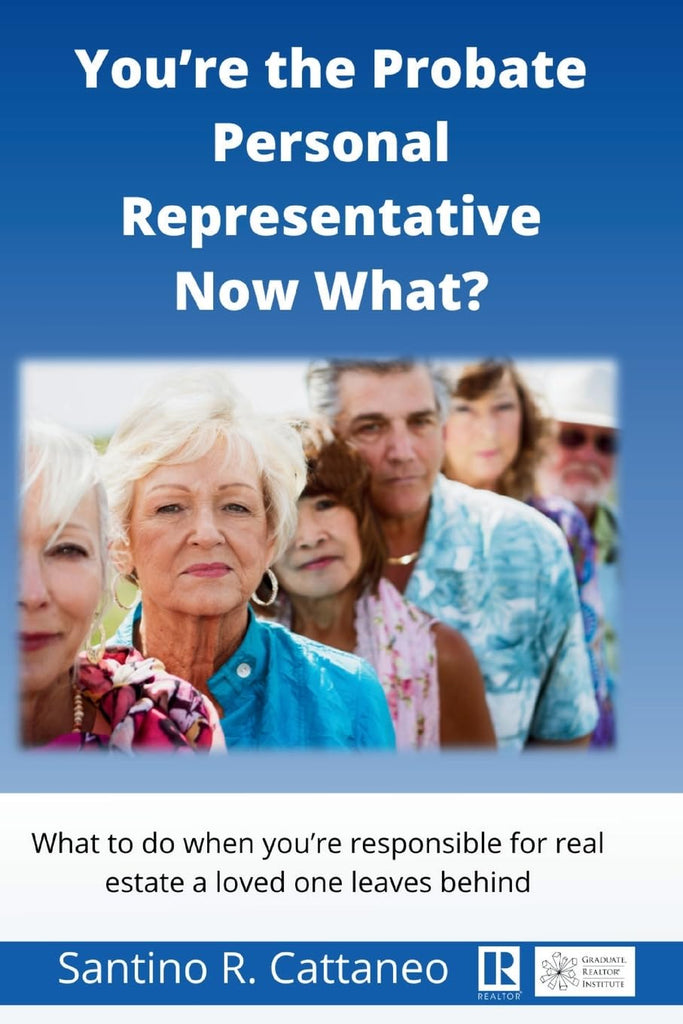 You're the Probate Personal Representative Now What? What to do when you're responcible for real estate a loved one leaves behind