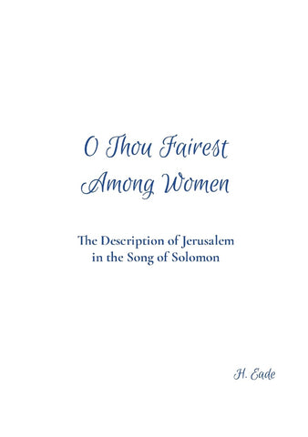 O Thou Fairest Among Women The Description of Jerusalem in the Song of Solomon