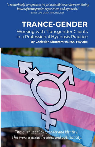 Trance-Gender Working With Transgender Clients in a Professional Hypnosis Practice