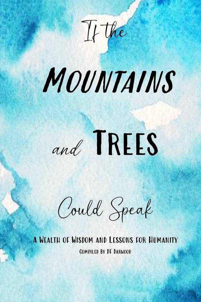 If The Mountains and Trees Could Speak A Wealth of Wisdom and Lessons for Humanity