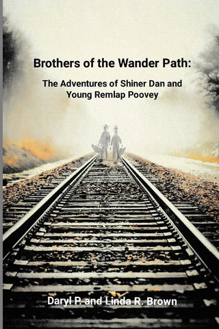 Brothers of the Wander Path The Adventures of Shiner Dan and Young Remlap Poovey