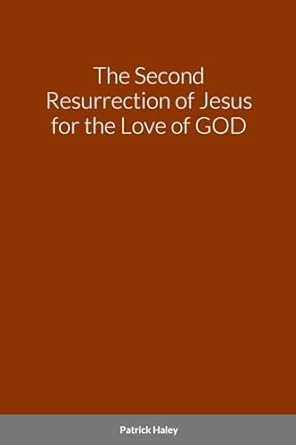 Second Resurrection of Jesus for the Love of GOD