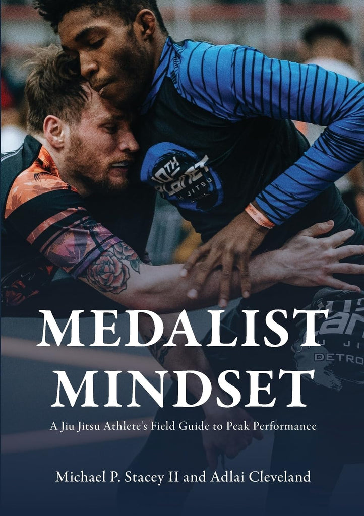Medalist Mindset A Jiu Jitsu Athlete's Field Guide to Peak Performance