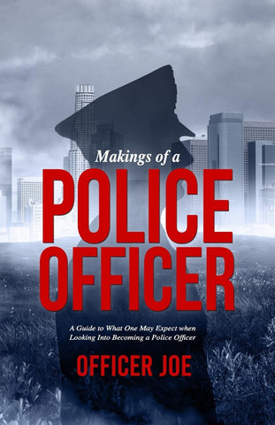Makings of a Police Officer A Guide to What One May Expect when Looking Into Becoming a Police Officer