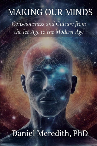 Making Our MInds Consciousness and Culture from the Ice Age to the Modern Age