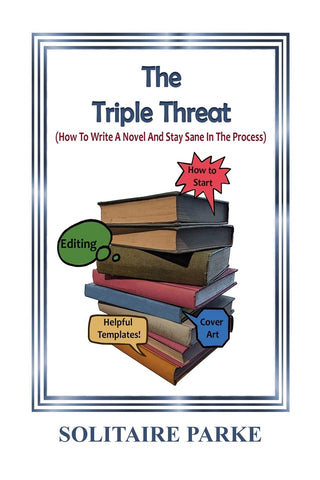 Triple Threat (How To Write A Novel And Stay Sane In The Process.)