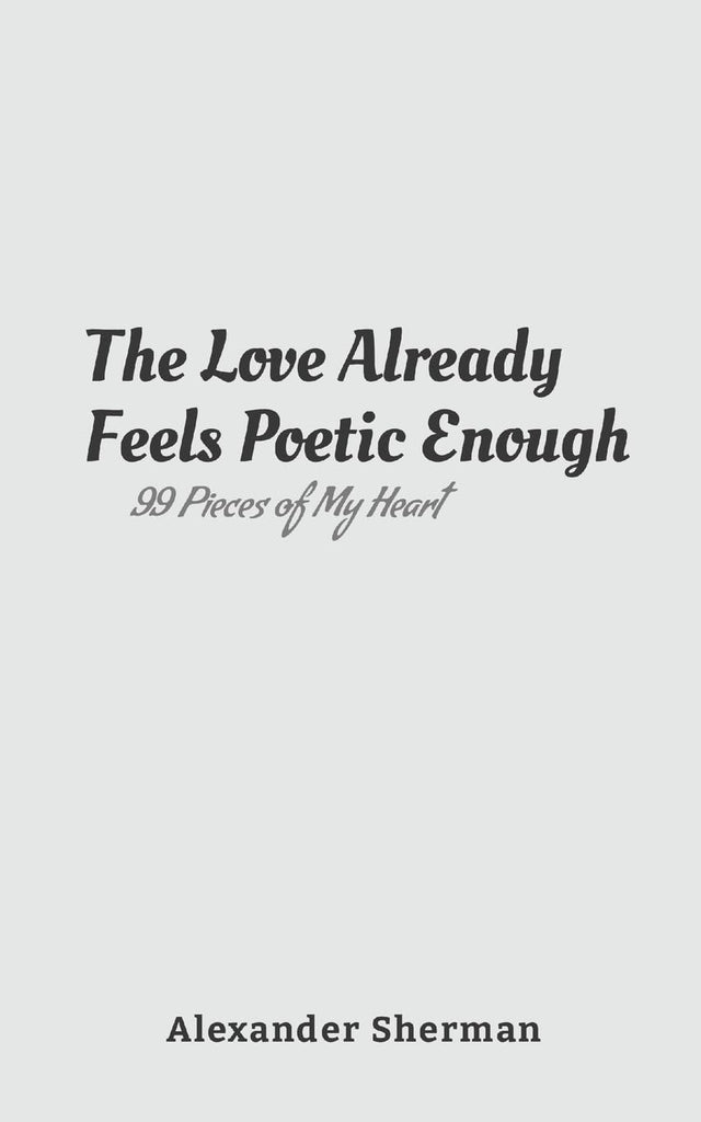 Love Already Feels Poetic Enough 99 Pieces of My Heart