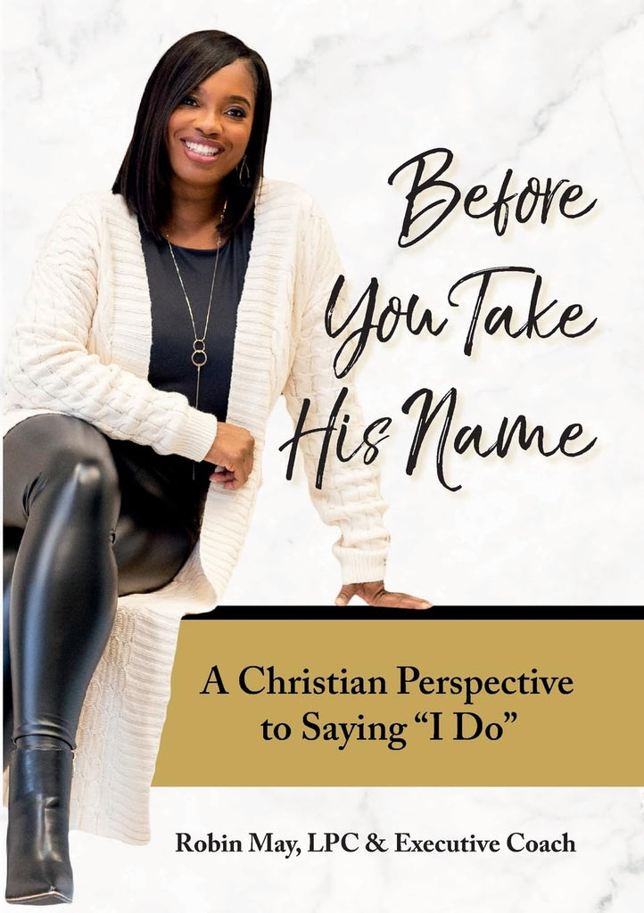 Before You Take His Name A Christian Perspective to Saying &quot;I Do&quot;
