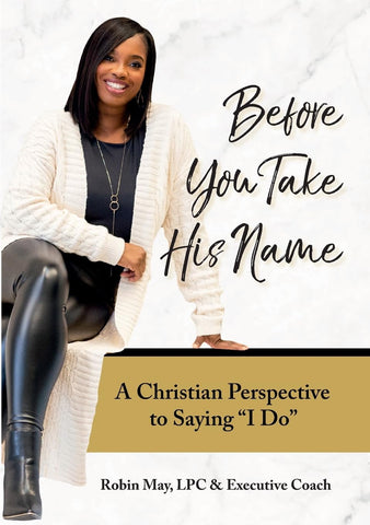 Before You Take His Name A Christian Perspective to Saying "I Do"