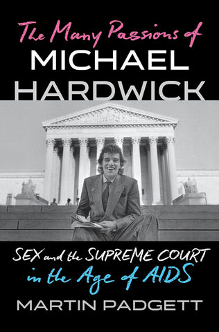 Many Passions of Michael Hardwick: Sex and the Supreme Court in the Age of AIDS