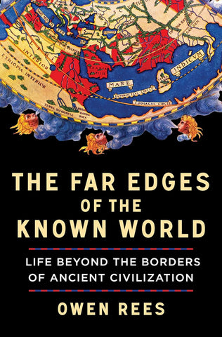Far Edges of the Known World: Life Beyond the Borders of Ancient Civilization