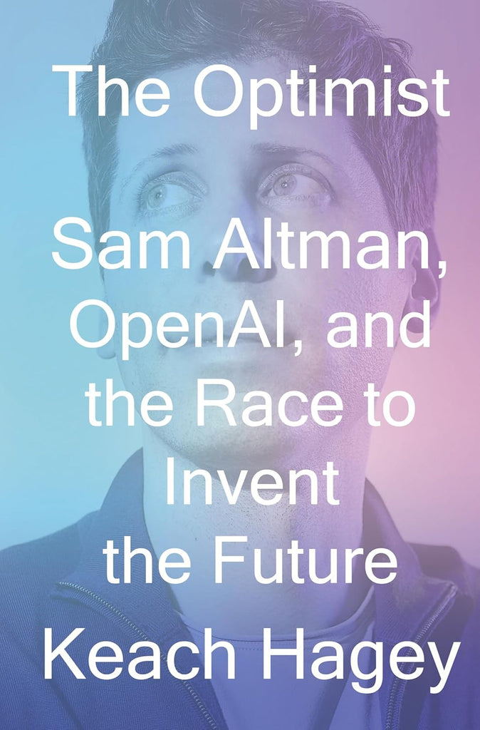 Optimist: Sam Altman, Openai, and the Race to Invent the Future