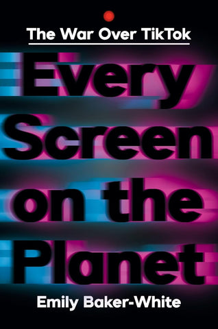 Every Screen on the Planet: The War Over Tiktok