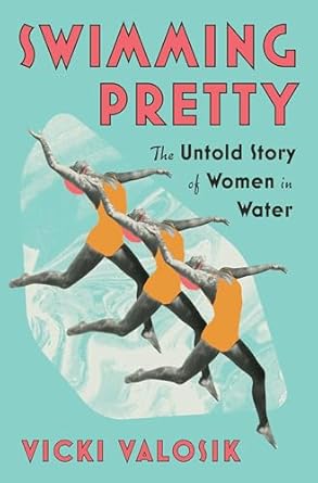 Swimming Pretty The Untold Story of Women in Water