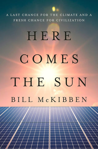 Here Comes the Sun: A Last Chance for the Climate and a Fresh Chance for Civilization