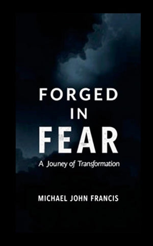 Forged in Fear A Journey of Transformation